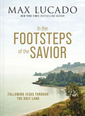 In the Footsteps of the Savior: Following Jesus Through the Holy Land - Hardcover