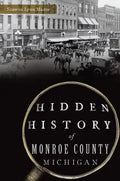 Hidden History of Monroe County, Michigan - Paperback