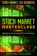Stock Market For Beginners: STOCK MARKET MASTERCLASS: Make Money Consistently From The Stock Market - Paperback