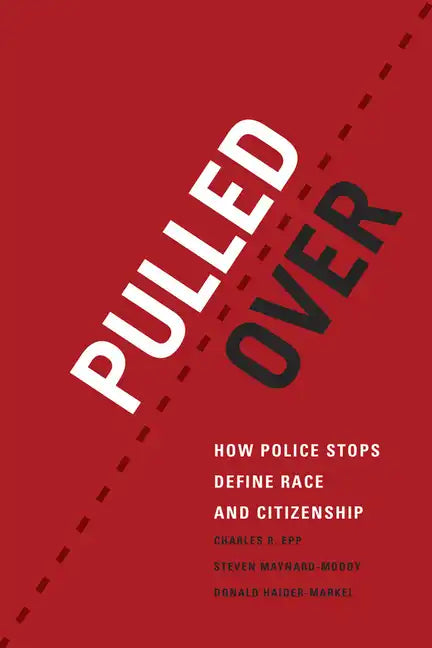 Pulled Over: How Police Stops Define Race and Citizenship - Hardcover