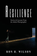 Resilience Stories and Lessons From An Ardent Photographer - Paperback