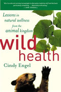 Wild Health: How Animals Keep Themselves Will and What We Can Learn from Them - Paperback