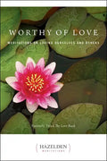 Worthy of Love: Meditations on Loving Ourselves and Others - Paperback