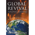 Global Revival - Worldwide Outpourings, Forty-Three Visitations of the Holy Spirit, the Great Commission: Revivals in Asia, Africa, Europe, North & So - Paperback