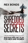 Shredded Secrets: 7 Cutting Edge Nutrition Secrets You Need Even If You Are Over 50 - The Bodybuilding Diet Plan For Men And Women - Paperback