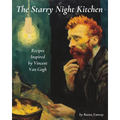 The Starry Night Kitchen: Recipes Inspired by Vincent Van Gogh - Paperback