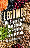 Legumes: The Super Foods That Should Be Regulars on Your Plate - Paperback