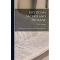 Mysticism Sacred and Profane: an Inquiry Into Some Varieties of Praeternatural Experience - Hardcover