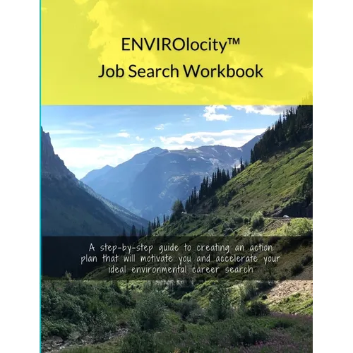 ENVIROlocity Job Search Workbook: A Step-By-step Guide to Creating an Action Plan That Will Motivate You and Accelerate Your Ideal Environmental Caree - Paperback