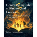 Heartwarming Tales of Kindness and Courage: 50 Stories Celebrating Positive Values for Kids Ages 4-8 - Paperback