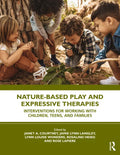 Nature-Based Play and Expressive Therapies: Interventions for Working with Children, Teens, and Families - Paperback
