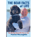 The Bear Facts of Life: How My Dog Showed Me How to Live - Hardcover