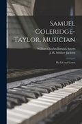 Samuel Coleridge-Taylor, Musician: His Life and Letters - Paperback