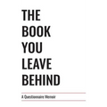The Book You Leave Behind: A Questionnaire Memoir - Hardcover