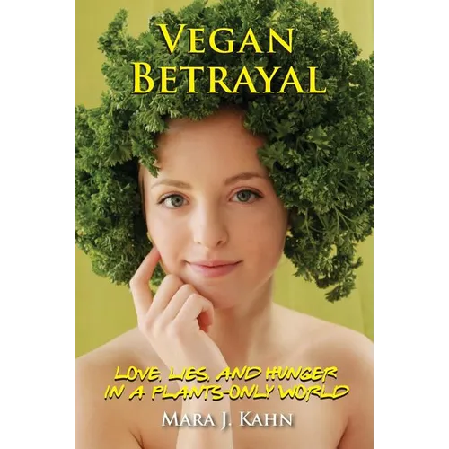 Vegan Betrayal: Love, lies, and hunger in a plants-only world - Paperback