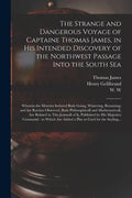 The Strange and Dangerous Voyage of Captaine Thomas James, in His Intended Discovery of the Northwest Passage Into the South Sea [microform]: Wherein - Paperback