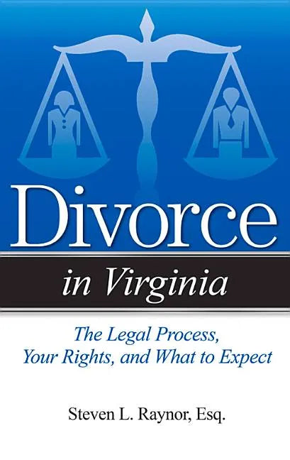 Divorce in Virginia: The Legal Process, Your Rights, and What to Expect - Paperback