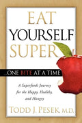Eat Yourself Super One Bite at a Time: A Superfoods Journey for the Happy, Healthy, and Hungry - Paperback