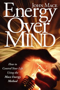 Energy Over Mind!: How to Take Control of Your Life Using the Mace Energy Method - Paperback