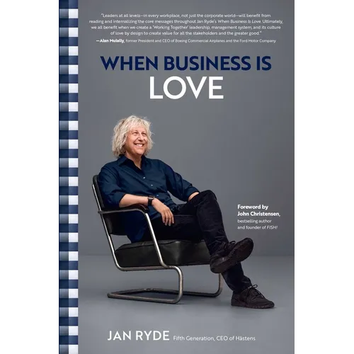 When Business Is Love: The Spirit of H舖tens--At Work, at Play, and Everywhere in Your Life - Hardcover