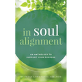 In Soul Alignment: An Anthology to Support Your Purpose - Paperback