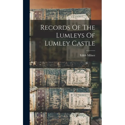 Records Of The Lumleys Of Lumley Castle - Hardcover