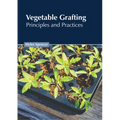 Vegetable Grafting: Principles and Practices - Hardcover