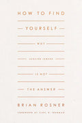 How to Find Yourself: Why Looking Inward Is Not the Answer - Paperback