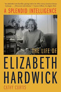 A Splendid Intelligence: The Life of Elizabeth Hardwick - Paperback