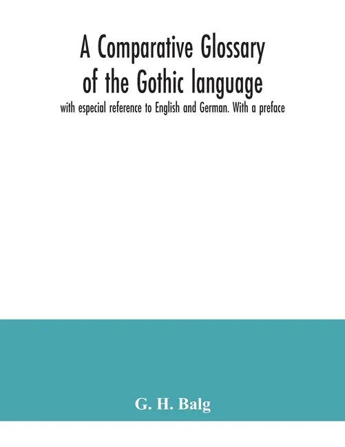 A comparative glossary of the Gothic language with especial reference to English and German. With a preface - Paperback