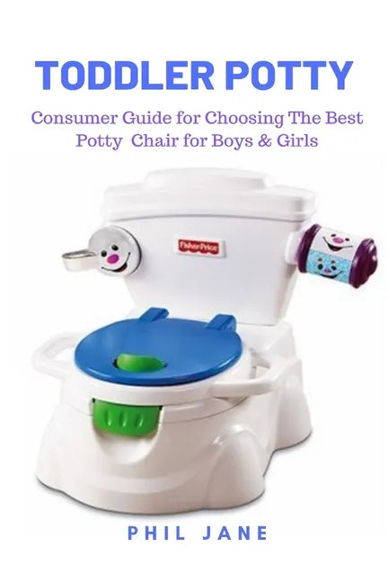 Toddler Potty: Consumer Guide for Choosing The Best Potty Chair for Boys & Girls - Paperback