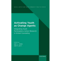 Activating Youth as Change Agents: Integrating Youth Participatory Action Research in School Counseling - Hardcover