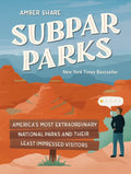 Subpar Parks: America's Most Extraordinary National Parks and Their Least Impressed Visitors - Hardcover