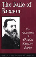 The Rule of Reason: The Philosophy of C.S. Peirce - Paperback