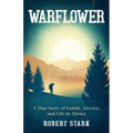 Warflower: A True Story of Family, Service, and Life in Alaska - Paperback