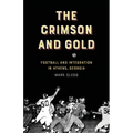 The Crimson and Gold: Football and Integration in Athens, Georgia - Paperback