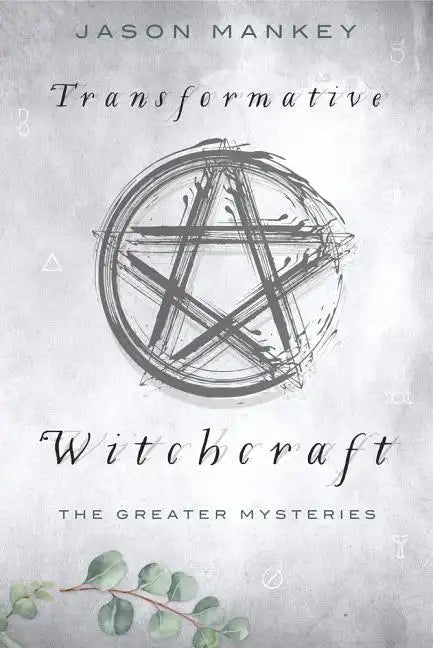 Transformative Witchcraft: The Greater Mysteries - Paperback