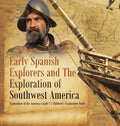 Early Spanish Explorers and The Exploration of Southwest America Exploration of the Americas Grade 3 Children's Exploration Books - Hardcover