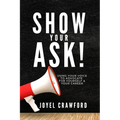 Show Your Ask!: Using Your Voice to Advocate for Yourself and Your Career - Paperback
