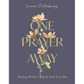 One Prayer Away: Healing Words to Speak Over Your Day (90 Devotions for Women) - Hardcover