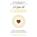 A Case of Culture: How Cultural Brokers Bridge Divides in Healthcare - Paperback