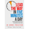 Lead the Way in Five Minutes a Day: Sparking High Performance in Yourself and Your Team - Paperback
