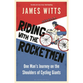 Riding with the Rocketmen: One Man's Journey on the Shoulders of Cycling Giants - Paperback