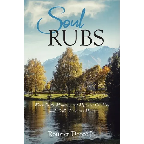 Soul Rubs: When Faith, Miracles, and Mysteries Combine with God's Grace and Mercy - Paperback