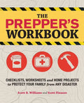 The Prepper's Workbook: Checklists, Worksheets, and Home Projects to Protect Your Family from Any Disaster - Paperback