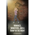 Maniacs, Monsters, and a Bump in the Night - Hardcover