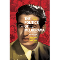 The Politics of Melodrama: The Cultural and Political Lives of Ihsan Abdel Kouddous and Gamal Abdel Nasser - Paperback