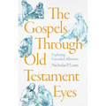 The Gospels Through Old Testament Eyes: Exploring Extended Allusions - Paperback