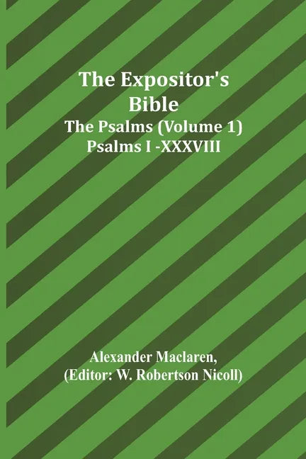 The Expositor's Bible: The Psalms (Volume 1) Psalms I.-XXXVIII. - Paperback