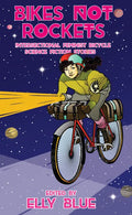 Bikes Not Rockets: Intersectional Feminist Bicycle Science Fiction Stories: Intersectional Feminist Bicycle Science Fiction Stories - Paperback